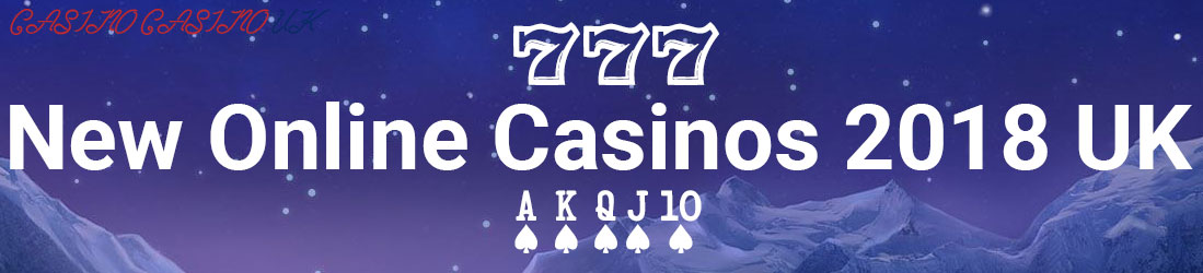 UK New Casino 2018